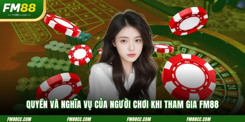 quyen-va-nghia-vu-cua-nguoi-choi-khi-tham-gia-fm88