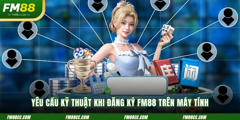 yeu-cau-ky-thuat-khi-dang-ky-fm88-tren-may-tinh